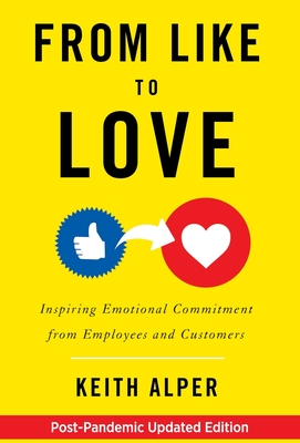Coperta cărții 'From Like to Love: Inspiring Emotional Commitment from Employees and Customers - Keith Alper'