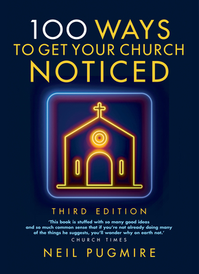 100 Ways to Get Your Church Noticed: Third Edition - Neil Pugmire