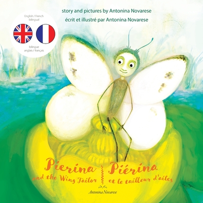 Pierina and the Wing Tailor / Piérina et le tailleur d'ailes: English / French Bilingual Children's Picture Book (Livre pour enfants bilingue anglais - Antonina Novarese