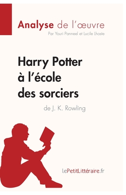 Harry Potter  l'cole des sorciers de J. K. Rowling (Analyse de l'oeuvre): Analyse complte et rsum dtaill de l'oeuvre - 