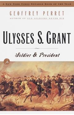 Coperta cărții 'Ulysses S. Grant: Soldier & President - Geoffrey Perret'