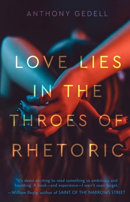 Coperta cărții 'Love Lies in the Throes of Rhetoric - Anthony Gedell'
