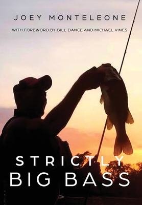 Strictly Big Bass: Proven Trophy Tactics - Joey Monteleone