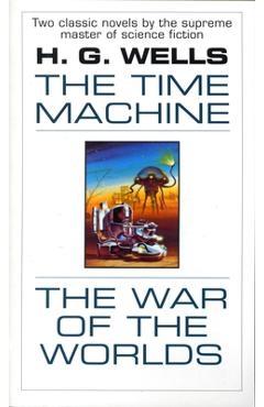 Coperta cărții 'The Time Machine and the War of the Worlds: Two Novels in One Volume - H. G. Wells'