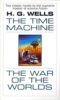 The Time Machine and the War of the Worlds: Two Novels in One Volume - H. G. Wells