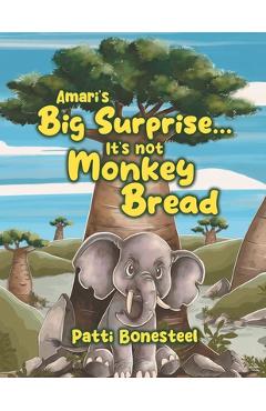 Amari's Big Surprise... It's not Monkey Bread - Patti Bonesteel