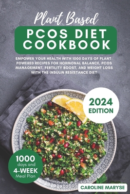 Plant Based Pcos Diet Cookbook: Empower your health with 1000 days of Plant-Powered recipes for hormonal balance, PCOS management, fertility boost, an - Caroline Maryse