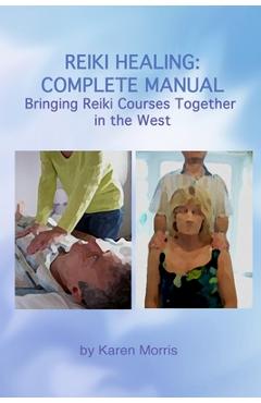 Coperta cărții 'Reiki Healing: Reiki Healing: Complete Manual: Bringing Reiki Courses Together in the West - Karen Morris'