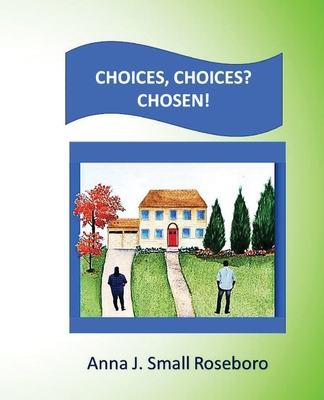 Choices. Choices? Chosen! - Anna J. Small Roseboro