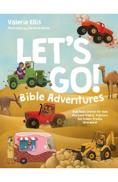 Coperta cărții 'Let's Go! Bible Adventures: Real Bible Stories for Kids Who Love Trains, Tractors, Ice Cream Trucks, and More! -'