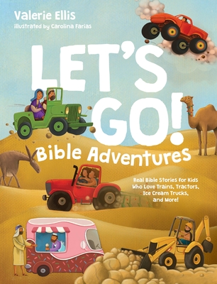 Coperta cărții 'Let's Go! Bible Adventures: Real Bible Stories for Kids Who Love Trains, Tractors, Ice Cream Trucks, and More! -'
