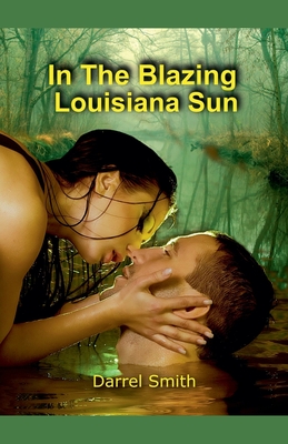 In The Blazing Louisiana Sun - Darrel Smith