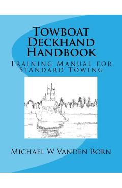 Coperta cărții 'Towboat Deckhand Handbook: A Training Manual for Standard Towing - Michael William Vanden Born'