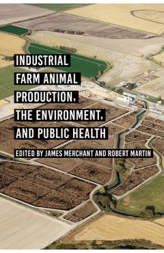 Coperta cărții 'Industrial Farm Animal Production, the Environment, and Public Health - James Merchant'