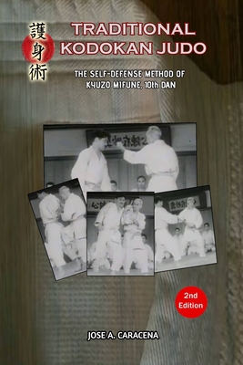 Traditional Kodokan Judo, The self defense Method of Kyuzo Mifune (English) - Jose A. Caracena