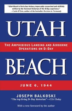 Coperta cărții 'Utah Beach: The Amphibious Landing and Airborne Operations on D-Day, June 6, 1944 - Joseph Balkoski'