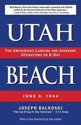 Utah Beach: The Amphibious Landing and Airborne Operations on D-Day, June 6, 1944 - Joseph Balkoski