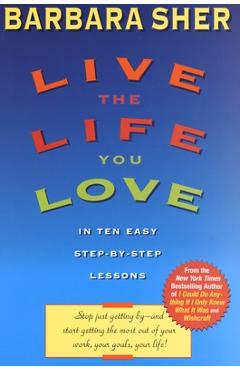 Poza produsului Live the Life You Love: In Ten Easy Step-By Step Lessons - Barbara Sher