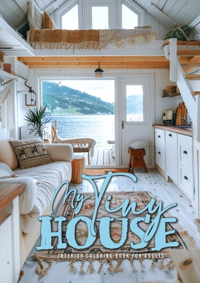 My Tiny House Coloring Book for Adults: Interior Coloring Book Living Spaces in Nature houses grayscale Coloring Book - Monsoon Publising