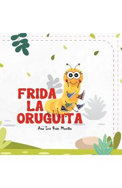 Coperta cărții 'Frida La Oruguita - Ana Iris Ruiz Morillo'