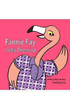 Coperta cărții 'Fannie Fay Gets Dressed - Randi May Gee'