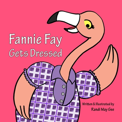 Coperta cărții 'Fannie Fay Gets Dressed - Randi May Gee'