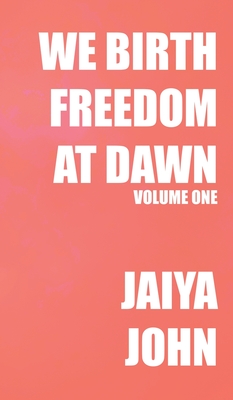 Coperta cărții 'We Birth Freedom at Dawn: Volume One - Jaiya John'
