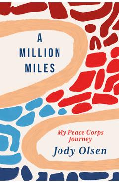 Coperta cărții 'A Million Miles: My Peace Corps Journey - Jody Olsen'
