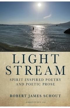 Coperta cărții 'Light Stream: Spirit Inspired Poetry and Poetic Prose - Robert Schout'