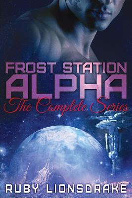 Frost Station Alpha: The Complete Series - Ruby Lionsdrake
