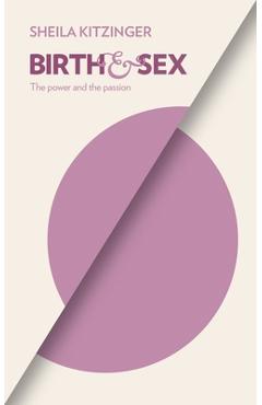 Coperta cărții 'Birth and Sex: The Power and the Passion - Sheila Kitzinger'