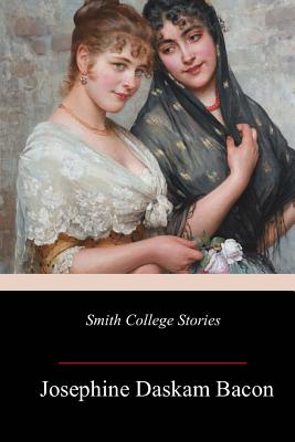 Smith College Stories - Josephine Daskam Bacon