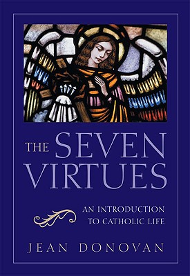 The Seven Virtues An Introduction to Catholic Life - Jean Donovan