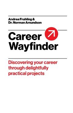 Poza produsului Career Wayfinder: Discovering your career through delightfully practical projects - Andrea Fruhling