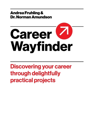 Career Wayfinder: Discovering your career through delightfully practical projects - Andrea Fruhling