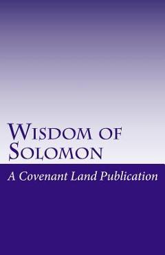 Coperta cărții 'Wisdom of Solomon: The Wisdom of King Solomon - Covenant Land Publication'