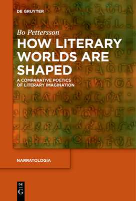 Coperta cărții 'How Literary Worlds Are Shaped: A Comparative Poetics of Literary Imagination - Bo Pettersson'