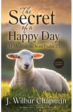 Coperta cărții 'The Secret of a Happy Day: 31 Meditations from Psalm 23 - J. Wilbur Chapman'