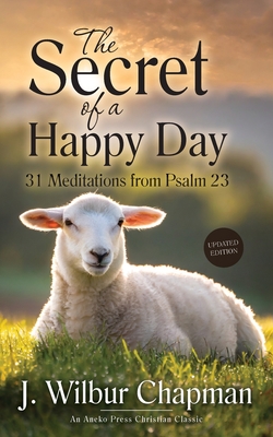 Coperta cărții 'The Secret of a Happy Day: 31 Meditations from Psalm 23 - J. Wilbur Chapman'