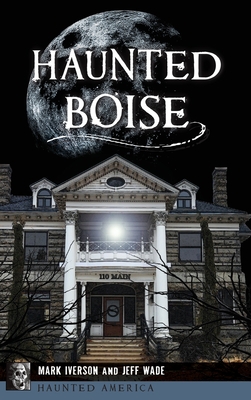 Haunted Boise - Mark Iverson
