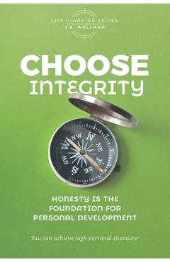 Coperta cărții 'Choose Integrity: Honesty is the foundation for personal development - J. S. Wellman'