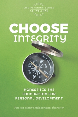 Choose Integrity: Honesty is the foundation for personal development - J. S. Wellman