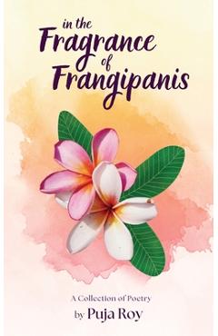 In the Fragrance of Frangipanis: A Collection of Poetry -