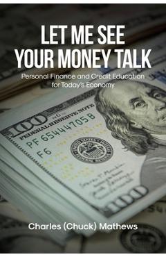 Poza produsului Let Me See Your Money Talk: Personal Finance and Credit Education for Today's Economy - Charles (chuck) Mathews