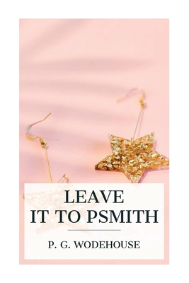 Leave it to Psmith - P. G. Wodehouse