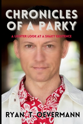 Chronicles of a Parky: A Lighter Look at a Shaky Existence - Ryan Oevermann