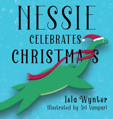 Nessie Celebrates Christmas: A Picture Book for Children - Isla Wynter