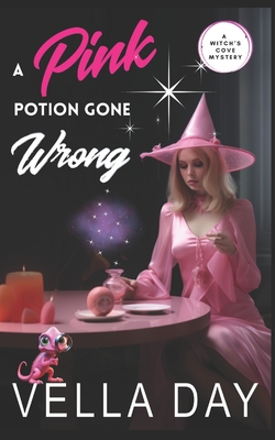 A Pink Potion Gone Wrong: A Paranormal Cozy Mystery - Vella Day