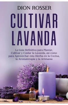 Coperta cărții 'Cultivar lavanda: La guía definitiva para plantar, cultivar y cuidar la lavanda, así como para aprovechar esta hierba'