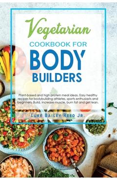Coperta cărții 'Vegetarian Cookbook for Bodybuilders: Plant-Based and High Protein Meal Ideas. Easy Healthy Recipes for Bodybuilding'